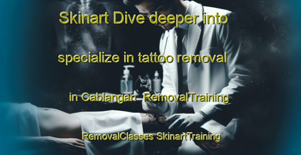 Skinart Dive deeper into specialize in tattoo removal in Cablangan | #RemovalTraining #RemovalClasses #SkinartTraining-Philippines