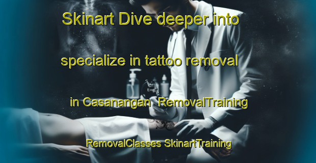 Skinart Dive deeper into specialize in tattoo removal in Casanangan | #RemovalTraining #RemovalClasses #SkinartTraining-Philippines