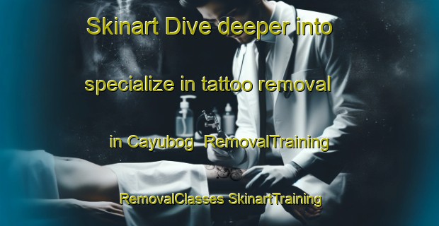 Skinart Dive deeper into specialize in tattoo removal in Cayubog | #RemovalTraining #RemovalClasses #SkinartTraining-Philippines