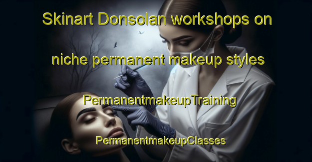 Skinart Donsolan workshops on niche permanent makeup styles | PermanentmakeupTraining | PermanentmakeupClasses | SkinartTraining-Philippines