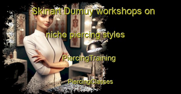 Skinart Dumuy workshops on niche piercing styles | #PiercingTraining #PiercingClasses #SkinartTraining-Philippines