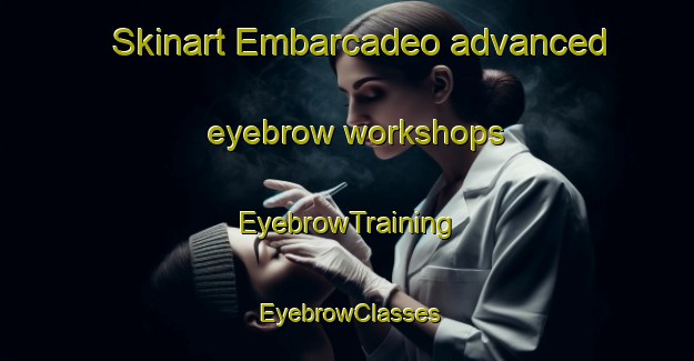 Skinart Embarcadeo advanced eyebrow workshops | EyebrowTraining | EyebrowClasses | SkinartTraining-Philippines