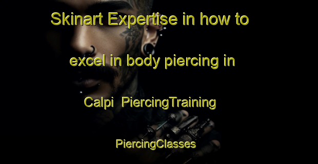 Skinart Expertise in how to excel in body piercing in Calpi | PiercingTraining | PiercingClasses | SkinartTraining-Philippines