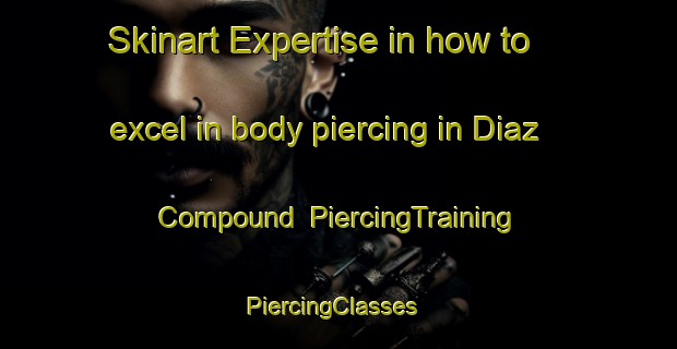 Skinart Expertise in how to excel in body piercing in Diaz Compound | PiercingTraining | PiercingClasses | SkinartTraining-Philippines