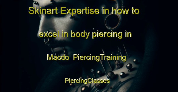 Skinart Expertise in how to excel in body piercing in Macdo | PiercingTraining | PiercingClasses | SkinartTraining-Philippines