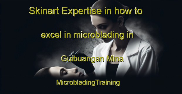Skinart Expertise in how to excel in microblading in Guibuangan Mina | MicrobladingTraining | MicrobladingClasses | SkinartTraining-Philippines