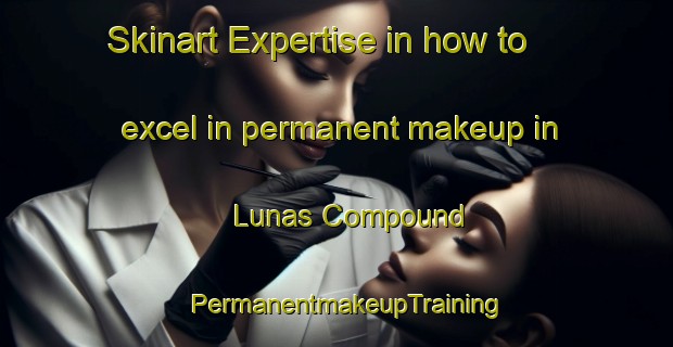 Skinart Expertise in how to excel in permanent makeup in Lunas Compound | PermanentmakeupTraining | PermanentmakeupClasses | SkinartTraining-Philippines