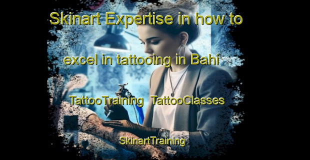 Skinart Expertise in how to excel in tattooing in Bahi | TattooTraining | TattooClasses | SkinartTraining-Philippines