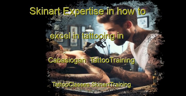 Skinart Expertise in how to excel in tattooing in Cabasiogan | #TattooTraining #TattooClasses #SkinartTraining-Philippines