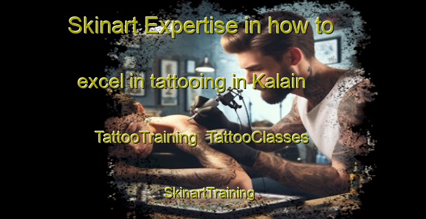 Skinart Expertise in how to excel in tattooing in Kalain | TattooTraining | TattooClasses | SkinartTraining-Philippines
