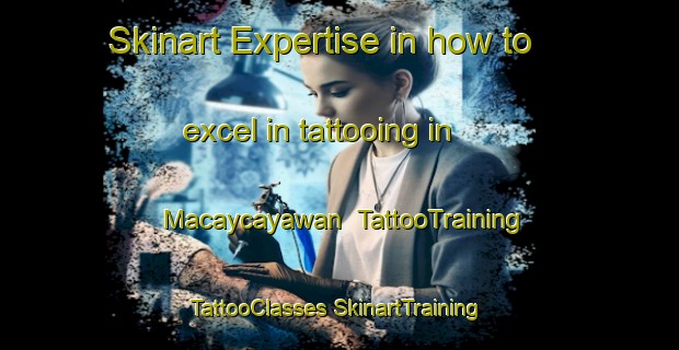 Skinart Expertise in how to excel in tattooing in Macaycayawan | #TattooTraining #TattooClasses #SkinartTraining-Philippines