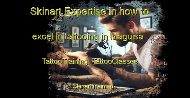 Skinart Expertise in how to excel in tattooing in Maguisa | TattooTraining | TattooClasses | SkinartTraining-Philippines