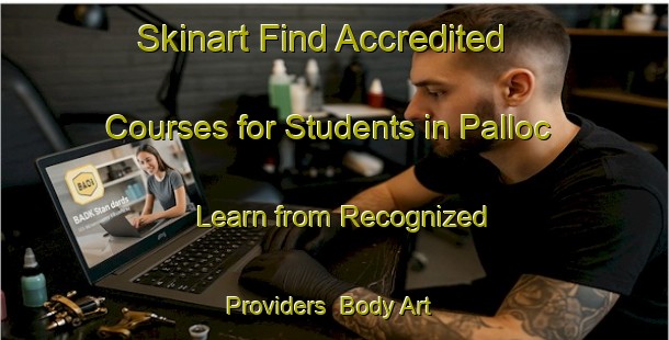 Skinart Find Accredited Courses for Students in Palloc - Learn from Recognized Providers | Body Art Qualification Authority | BAQA-Philippines