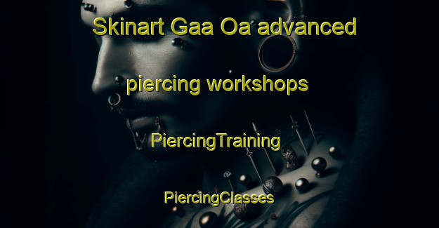 Skinart Gaa Oa advanced piercing workshops | #PiercingTraining #PiercingClasses #SkinartTraining-Philippines