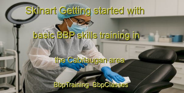 Skinart Getting started with basic BBP skills training in the Cabitaugan area | BbpTraining | BbpClasses | SkinartTraining-Philippines
