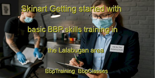Skinart Getting started with basic BBP skills training in the Lalabugan area | BbpTraining | BbpClasses | SkinartTraining-Philippines