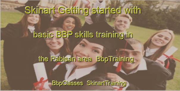 Skinart Getting started with basic BBP skills training in the Pabisan area | BbpTraining | BbpClasses | SkinartTraining-Philippines
