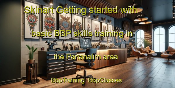 Skinart Getting started with basic BBP skills training in the Pananalim area | BbpTraining | BbpClasses | SkinartTraining-Philippines