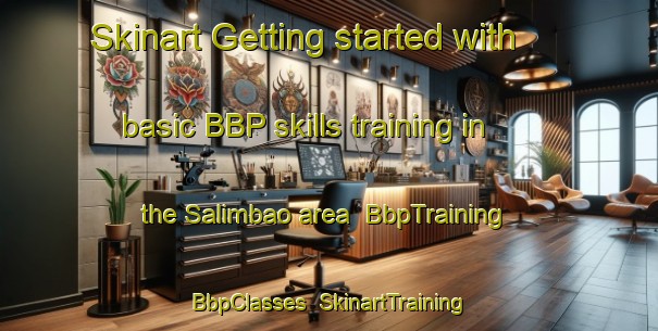 Skinart Getting started with basic BBP skills training in the Salimbao area | BbpTraining | BbpClasses | SkinartTraining-Philippines