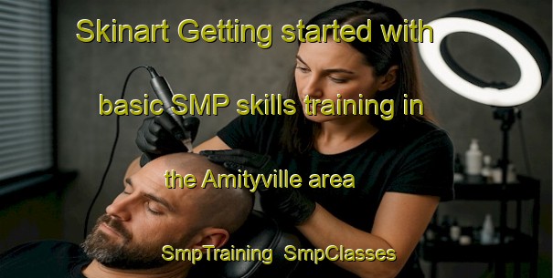 Skinart Getting started with basic SMP skills training in the Amityville area | SmpTraining | SmpClasses | SkinartTraining-Philippines