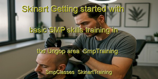 Skinart Getting started with basic SMP skills training in the Ungop area | SmpTraining | SmpClasses | SkinartTraining-Philippines