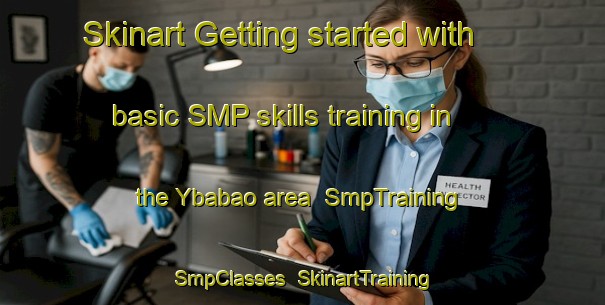 Skinart Getting started with basic SMP skills training in the Ybabao area | SmpTraining | SmpClasses | SkinartTraining-Philippines