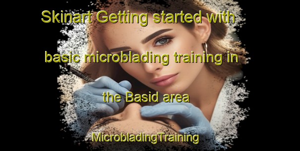 Skinart Getting started with basic microblading training in the Basid area | MicrobladingTraining | MicrobladingClasses | SkinartTraining-Philippines