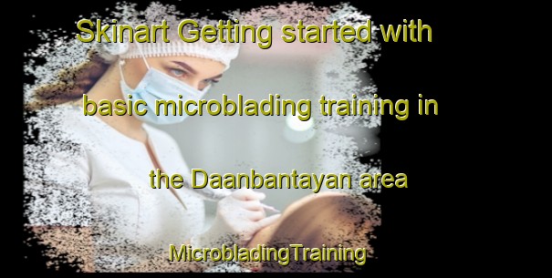 Skinart Getting started with basic microblading training in the Daanbantayan area | MicrobladingTraining | MicrobladingClasses | SkinartTraining-Philippines