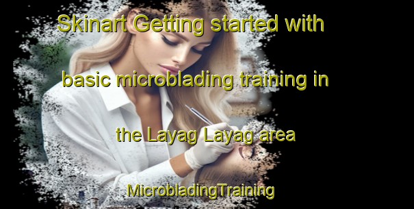 Skinart Getting started with basic microblading training in the Layag Layag area | MicrobladingTraining | MicrobladingClasses | SkinartTraining-Philippines