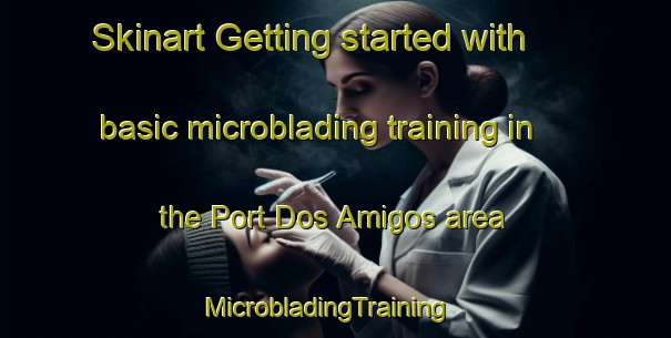Skinart Getting started with basic microblading training in the Port Dos Amigos area | MicrobladingTraining | MicrobladingClasses | SkinartTraining-Philippines