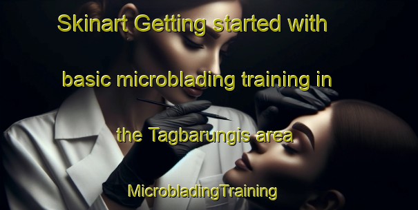 Skinart Getting started with basic microblading training in the Tagbarungis area | MicrobladingTraining | MicrobladingClasses | SkinartTraining-Philippines
