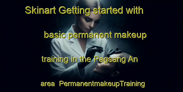 Skinart Getting started with basic permanent makeup training in the Pagsang An area | PermanentmakeupTraining | PermanentmakeupClasses | SkinartTraining-Philippines