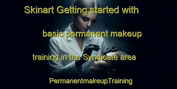 Skinart Getting started with basic permanent makeup training in the Syndicate area | PermanentmakeupTraining | PermanentmakeupClasses | SkinartTraining-Philippines