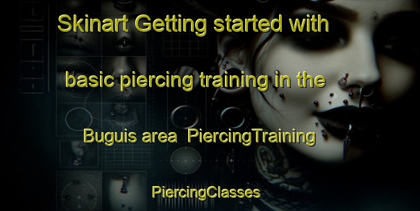 Skinart Getting started with basic piercing training in the Buguis area | PiercingTraining | PiercingClasses | SkinartTraining-Philippines