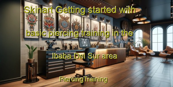 Skinart Getting started with basic piercing training in the Ibaba Del Sur area | PiercingTraining | PiercingClasses | SkinartTraining-Philippines