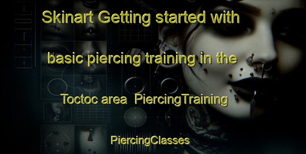 Skinart Getting started with basic piercing training in the Toctoc area | PiercingTraining | PiercingClasses | SkinartTraining-Philippines