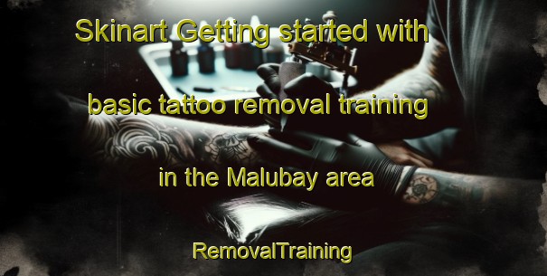 Skinart Getting started with basic tattoo removal training in the Malubay area | RemovalTraining | RemovalClasses | SkinartTraining-Philippines