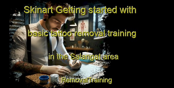 Skinart Getting started with basic tattoo removal training in the Salangat area | RemovalTraining | RemovalClasses | SkinartTraining-Philippines
