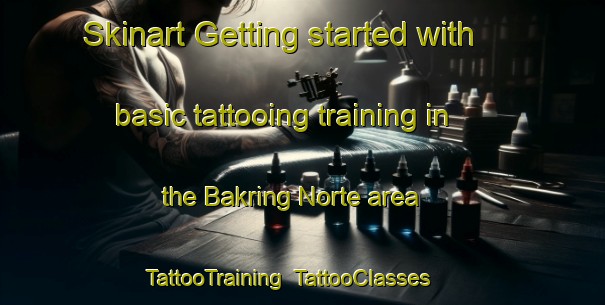 Skinart Getting started with basic tattooing training in the Bakring Norte area | TattooTraining | TattooClasses | SkinartTraining-Philippines