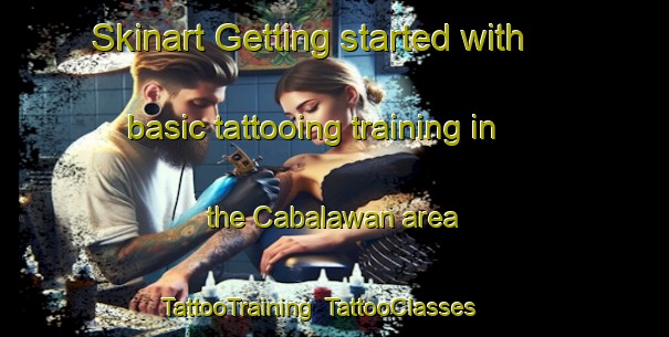 Skinart Getting started with basic tattooing training in the Cabalawan area | TattooTraining | TattooClasses | SkinartTraining-Philippines