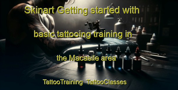Skinart Getting started with basic tattooing training in the Macasile area | TattooTraining | TattooClasses | SkinartTraining-Philippines