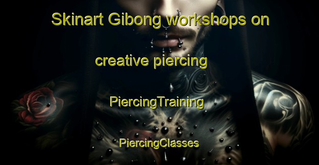 Skinart Gibong workshops on creative piercing | #PiercingTraining #PiercingClasses #SkinartTraining-Philippines