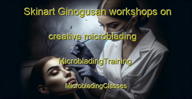 Skinart Ginogusan workshops on creative microblading | #MicrobladingTraining #MicrobladingClasses #SkinartTraining-Philippines