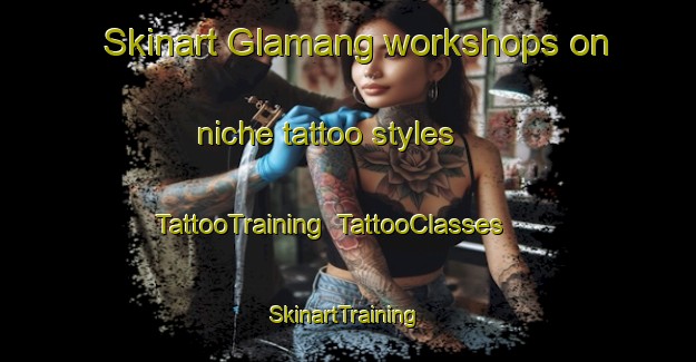 Skinart Glamang workshops on niche tattoo styles | TattooTraining | TattooClasses | SkinartTraining-Philippines
