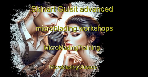 Skinart Guisit advanced microblading workshops | MicrobladingTraining | MicrobladingClasses | SkinartTraining-Philippines
