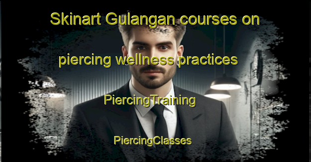 Skinart Gulangan courses on piercing wellness practices | PiercingTraining | PiercingClasses | SkinartTraining-Philippines