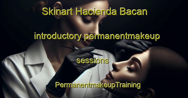 Skinart Hacienda Bacan introductory permanentmakeup sessions | #PermanentmakeupTraining #PermanentmakeupClasses #SkinartTraining-Philippines