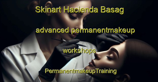 Skinart Hacienda Basag advanced permanentmakeup workshops | PermanentmakeupTraining | PermanentmakeupClasses | SkinartTraining-Philippines