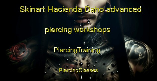 Skinart Hacienda Daho advanced piercing workshops | #PiercingTraining #PiercingClasses #SkinartTraining-Philippines