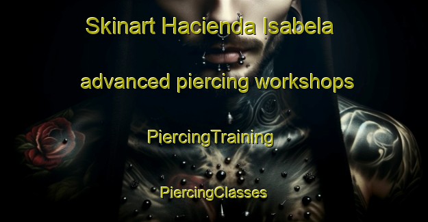 Skinart Hacienda Isabela advanced piercing workshops | #PiercingTraining #PiercingClasses #SkinartTraining-Philippines